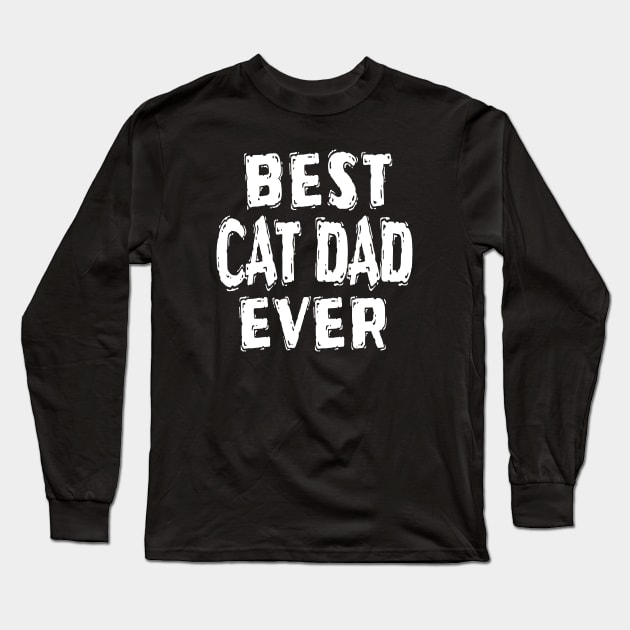 Best Cat Dad Ever Long Sleeve T-Shirt by Happysphinx